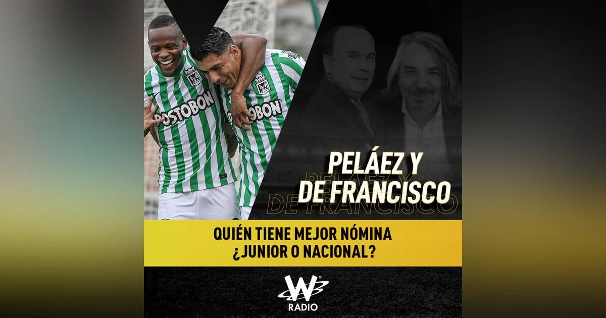Nacional o Junior: ¿quién tiene mejor nómina?