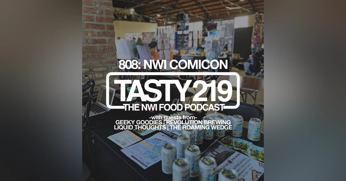 808: NWI Comicon (w/ Geeky Goodies, Revolution Brewing, Liquid Thoughts, and Roaming Wedge)