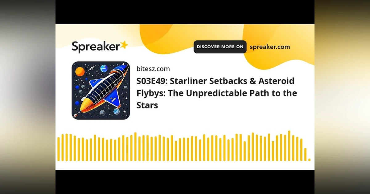 S03E49: Starliner Setbacks & Asteroid Flybys: The Unpredictable Path to the Stars