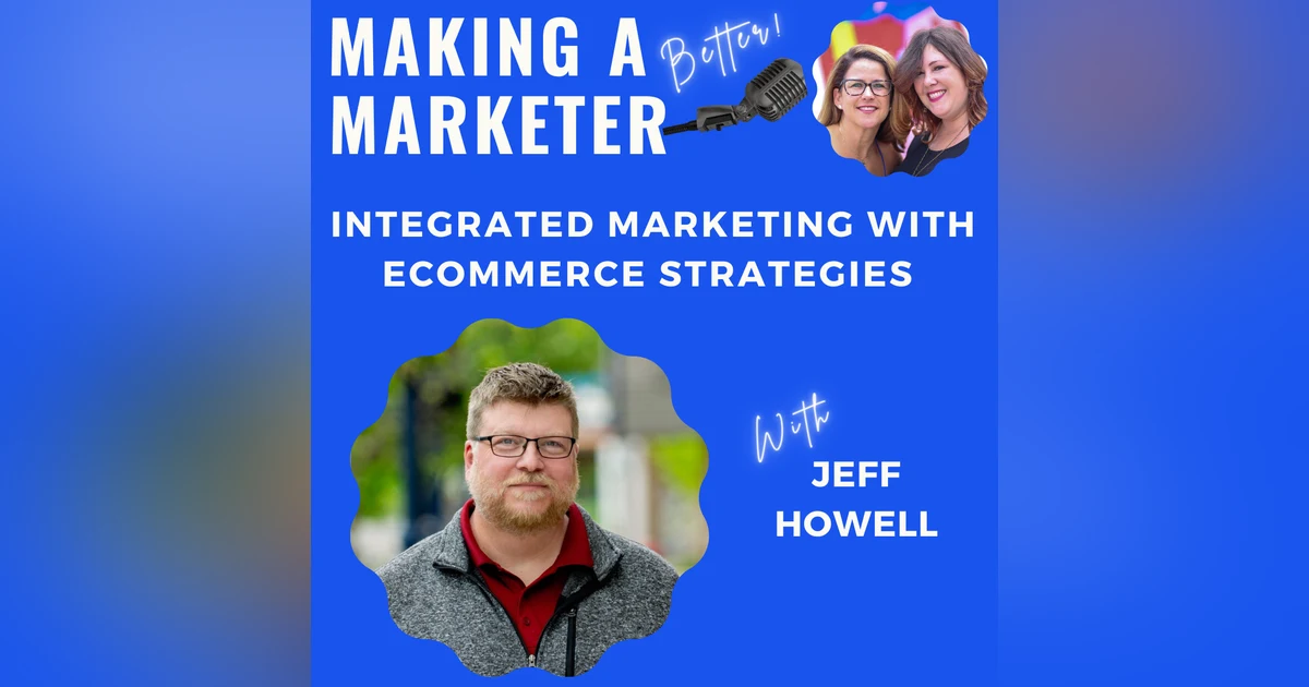 Integrated Marketing with Ecommerce Strategies with Jeff Howell