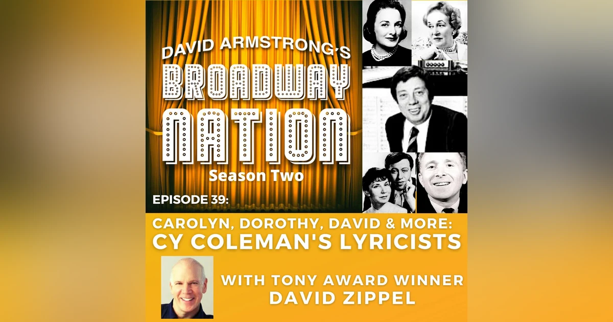 Episode 39: Carolyn, Dorothy, David and More: Cy Coleman's Lyricists