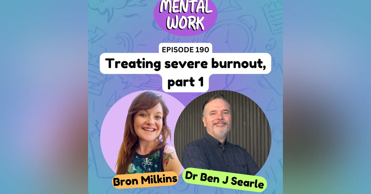 Treating clients with severe burnout: Part 1 (with Dr Ben J Searle)
