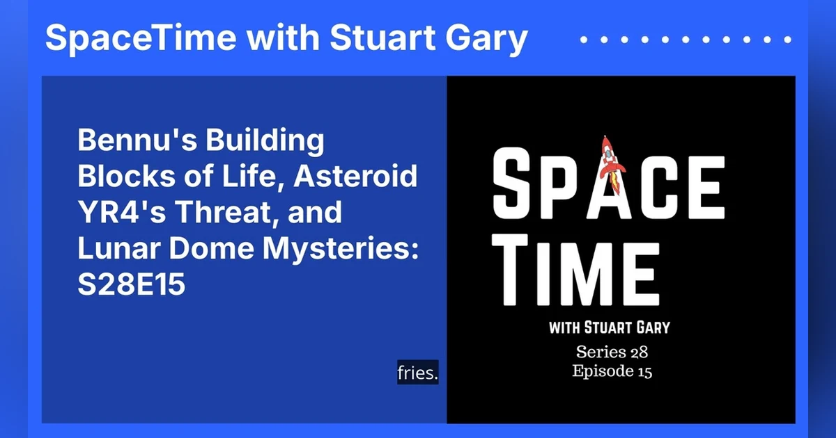 Bennu’s Building Blocks of Life, Asteroid YR4’s Threat, and Lunar Dome Mysteries: S28E15