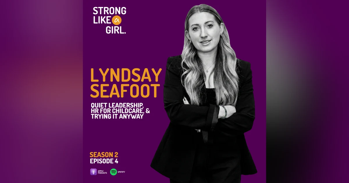 Lyndsay Seafoot on Quiet Leadership, HR for Childcare, and Trying It Anyway | Strong Like a Girl
