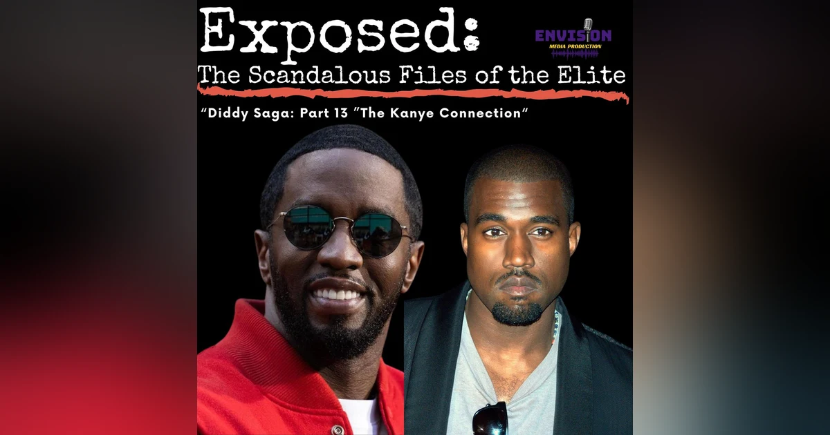 The "Kanye" Connection | "Diddy Saga" Part 13