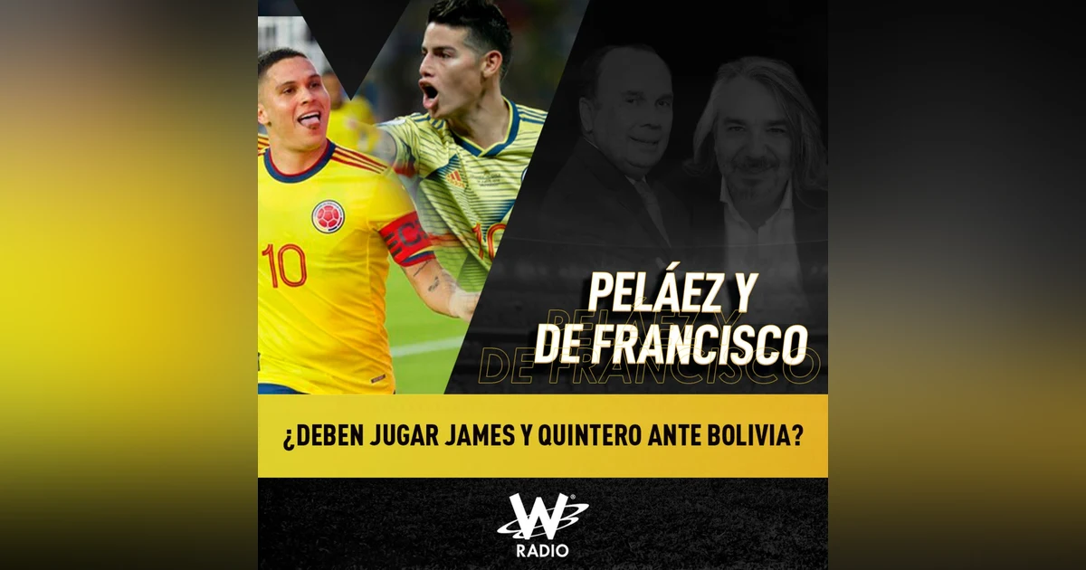 ¿Deben jugar James y Quintero ante Bolivia?