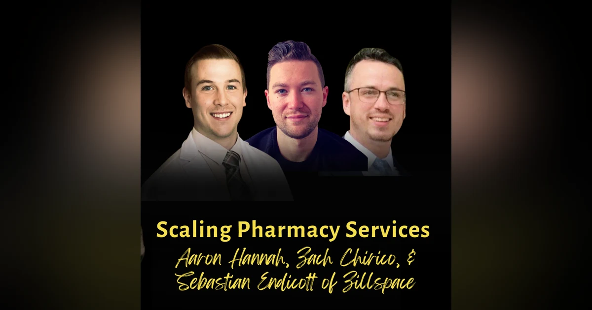 Scaling Pharmacy Services | Zach Chirico, Aaron Hannah, & Sebastian Endicott of Zillspace