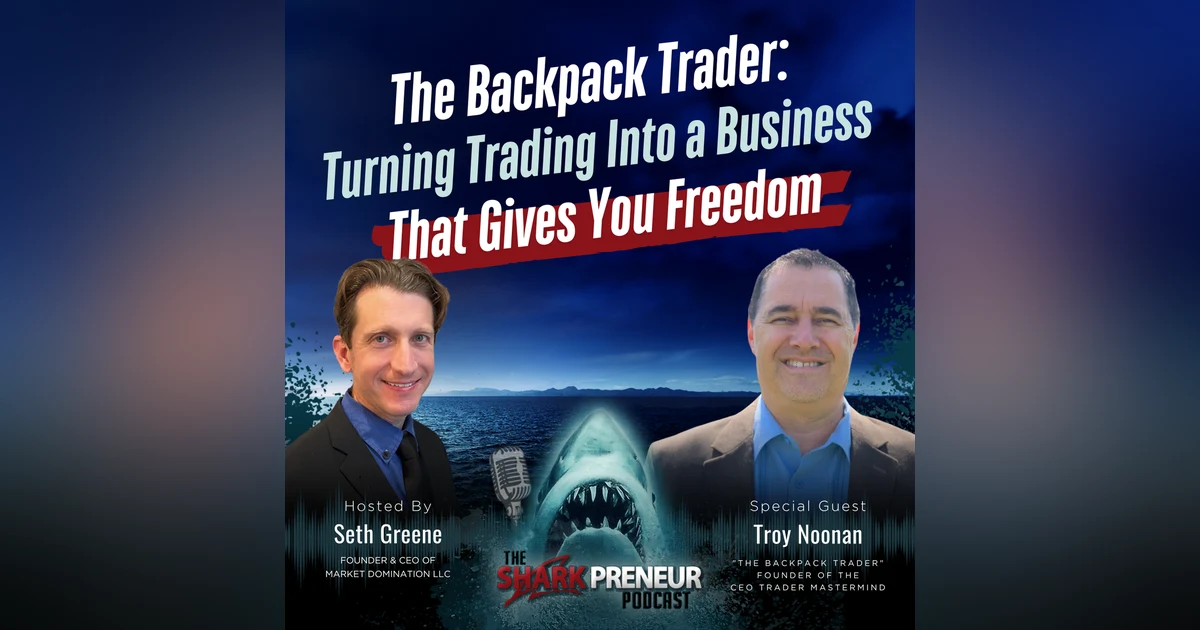 Episode 1296: The Backpack Trader: Turning Trading Into a Business That Gives You Freedom with Troy Noonan