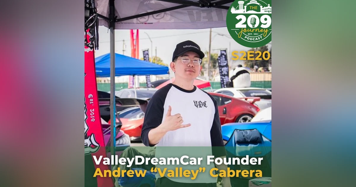 S2E20 - ValleyDreamCar Founder, Andrew "Valley" Cabrera (from Modesto)!