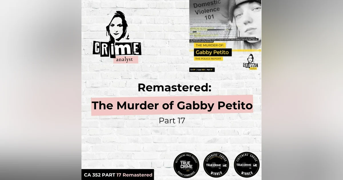 Ep 352: Remastered: The Murder of Gabby Petito, Part 17