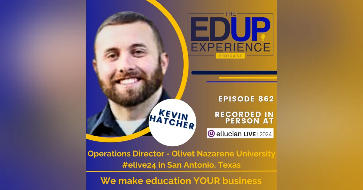 862: LIVE From Ellucian Live 2024 - with Kevin Hatcher, Operations Director, Olivet Nazarene University