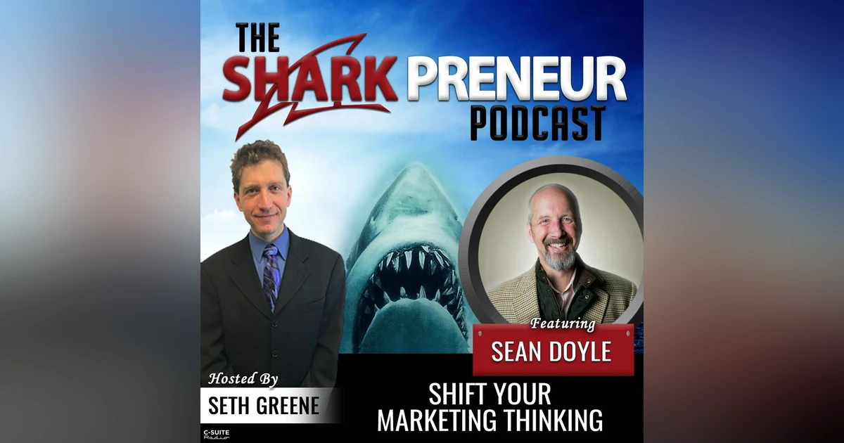 778: Shift Your Marketing Thinking with Sean Doyle