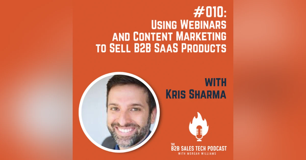 #010: Using Webinars and Content Marketing to Sell B2B SaaS Products with Kris Sharma