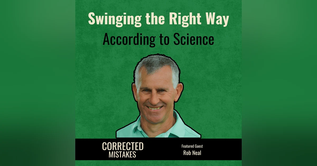 Swinging the Right Way According to Science with Rob Neal
