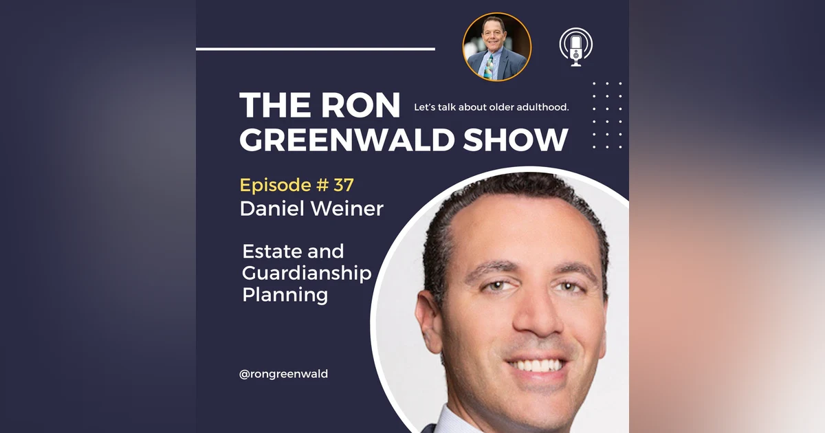 037 Daniel Weiner: Unraveling the Complexities of Estate and Guardianship Planning