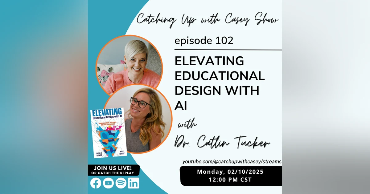 102. Elevating Educational Design with AI with Dr. Catlin Tucker