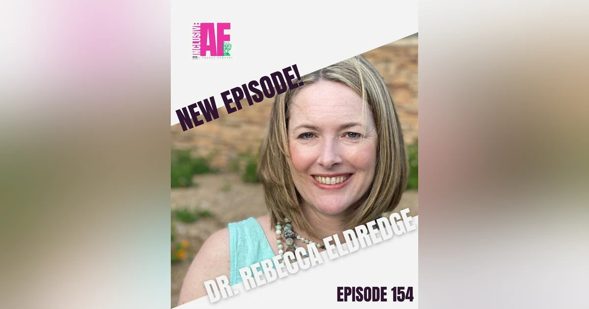 Getting Inclusive AF with Dr. Rebecca Eldredge - Episode 154