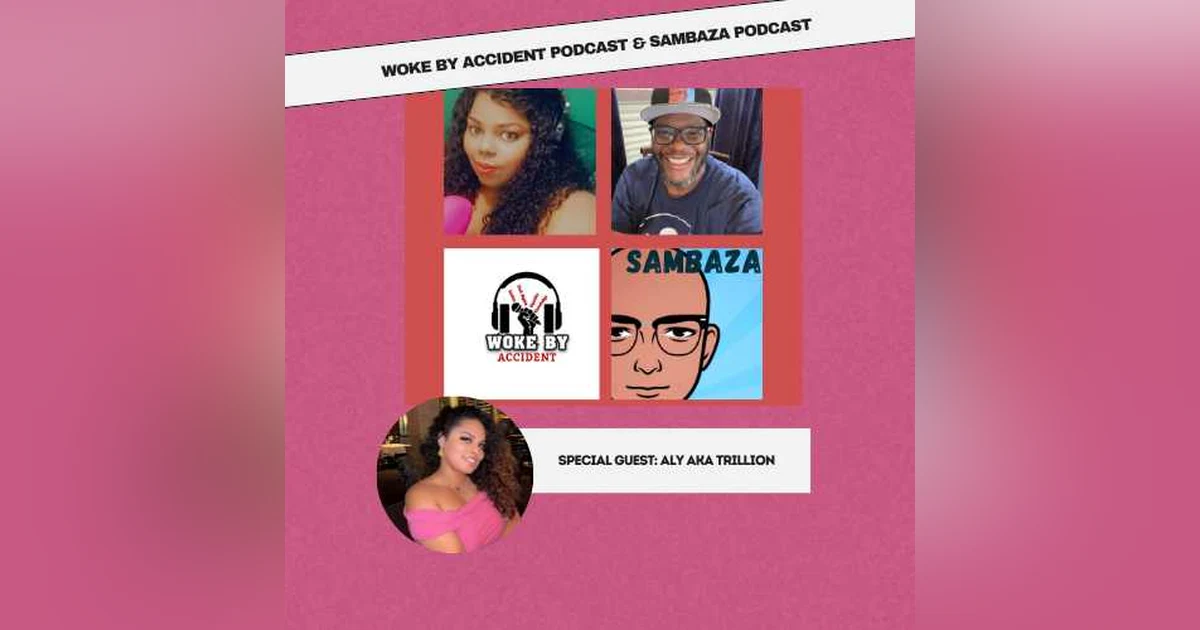 Woke By Accident & Sambaza Podcast- S6 E178- Making a Difference with Trillion