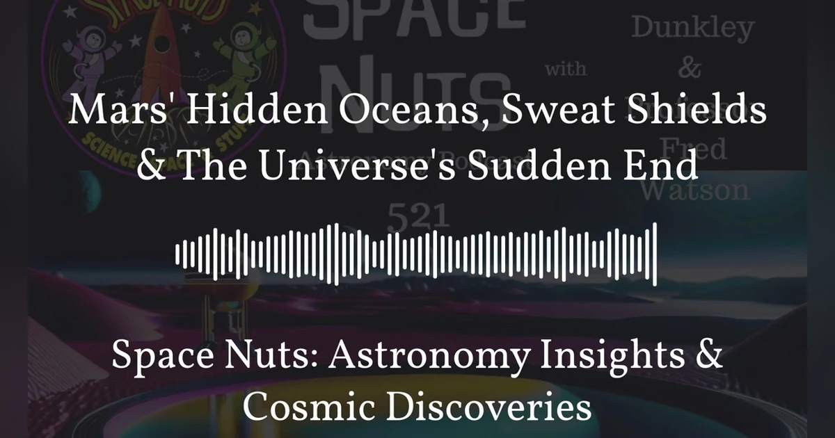 Mars’ Hidden Oceans, Sweat Shields & The Universe’s Sudden End | Space Nuts: Astronomy Insights...