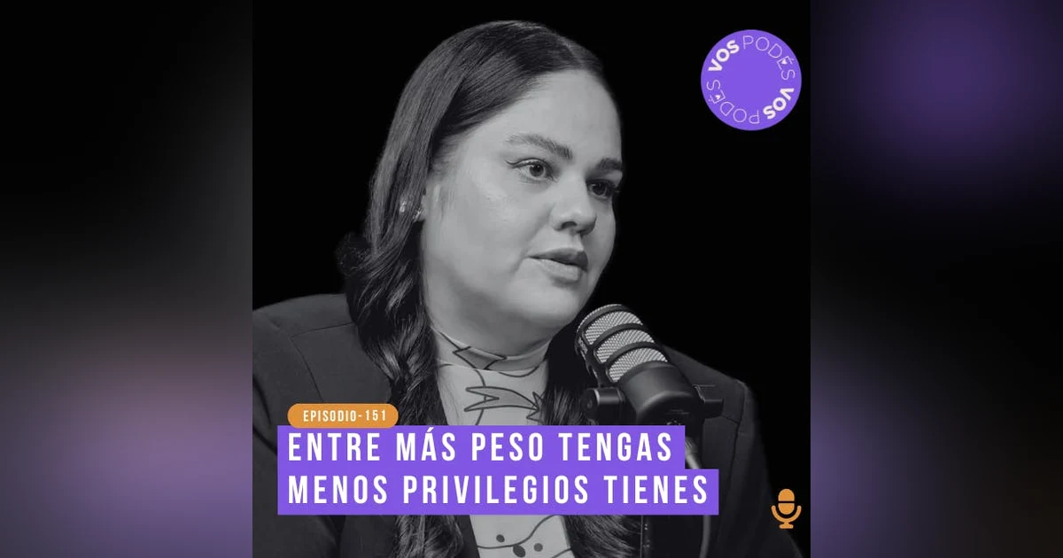 Entre más peso tengas, menos privilegios tienes - invitada: Adriana Convers