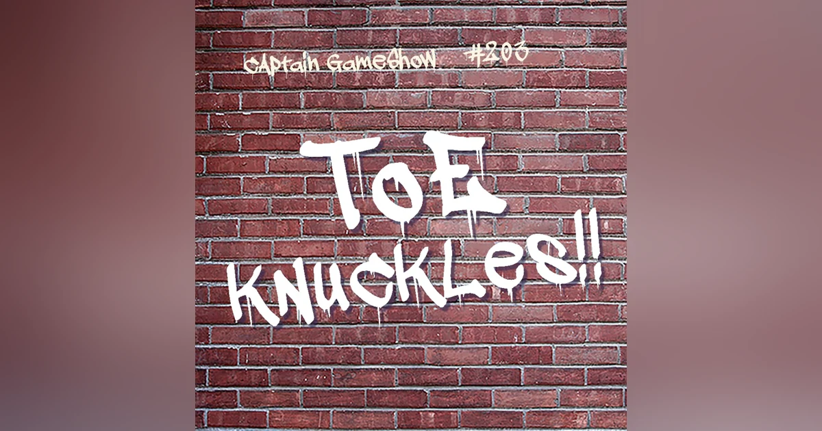 Episode 203: Toe Knuckles!!