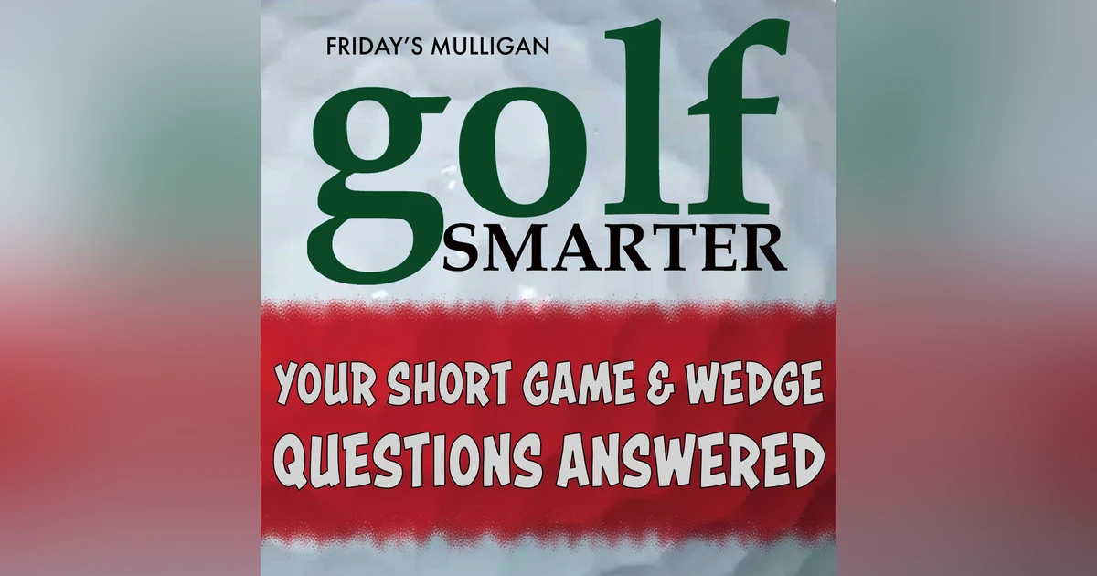 Your Short Game & Wedge Questions Answered by Terry "The Wedge Guy" Koehler