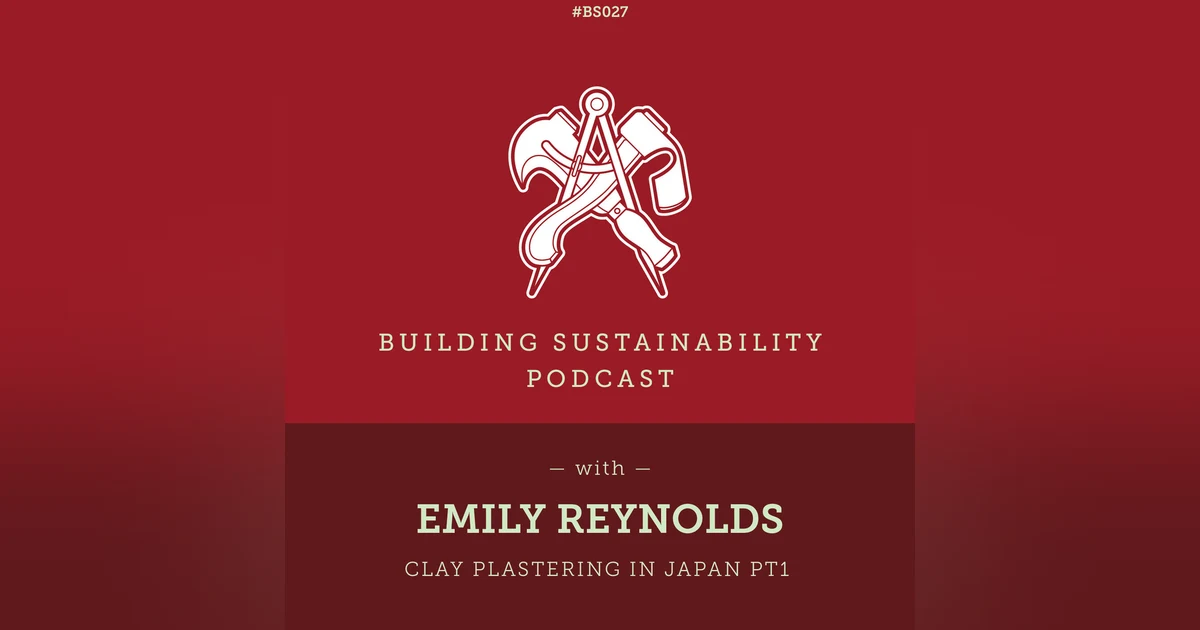 Clay plastering in Japan Pt1 - Emily Reynolds - BS027