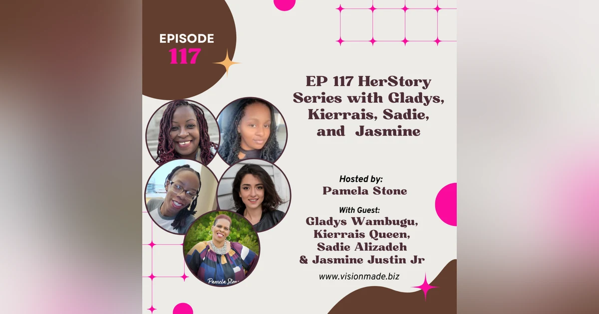 EP 117 HerStory Series with Gladys, Kierrais, Sadie, and Jasmine