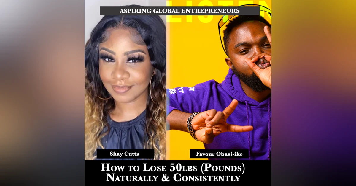 How to Lose 50lbs (Pounds) Naturally & Consistently with Shay Cutts 🎙 - 180