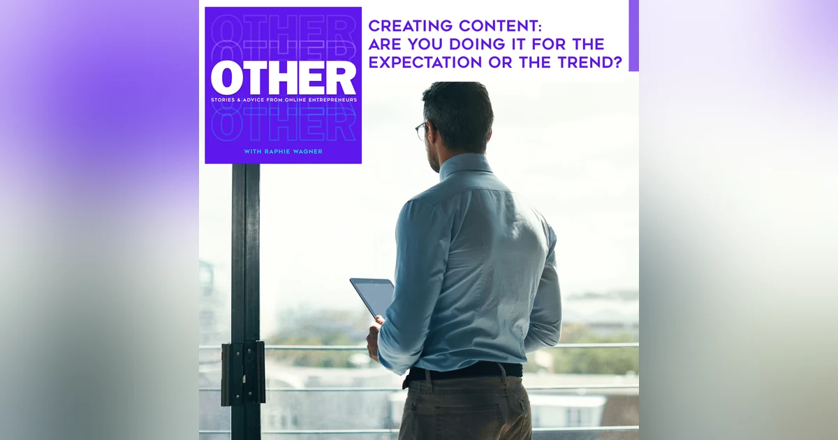 Creating Content: Are You Doing It For The Expectation Or The Trend?