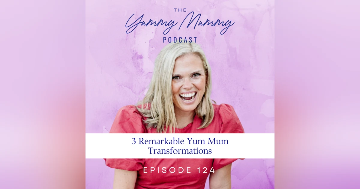 3 Remarkable Yum Mum Transformations