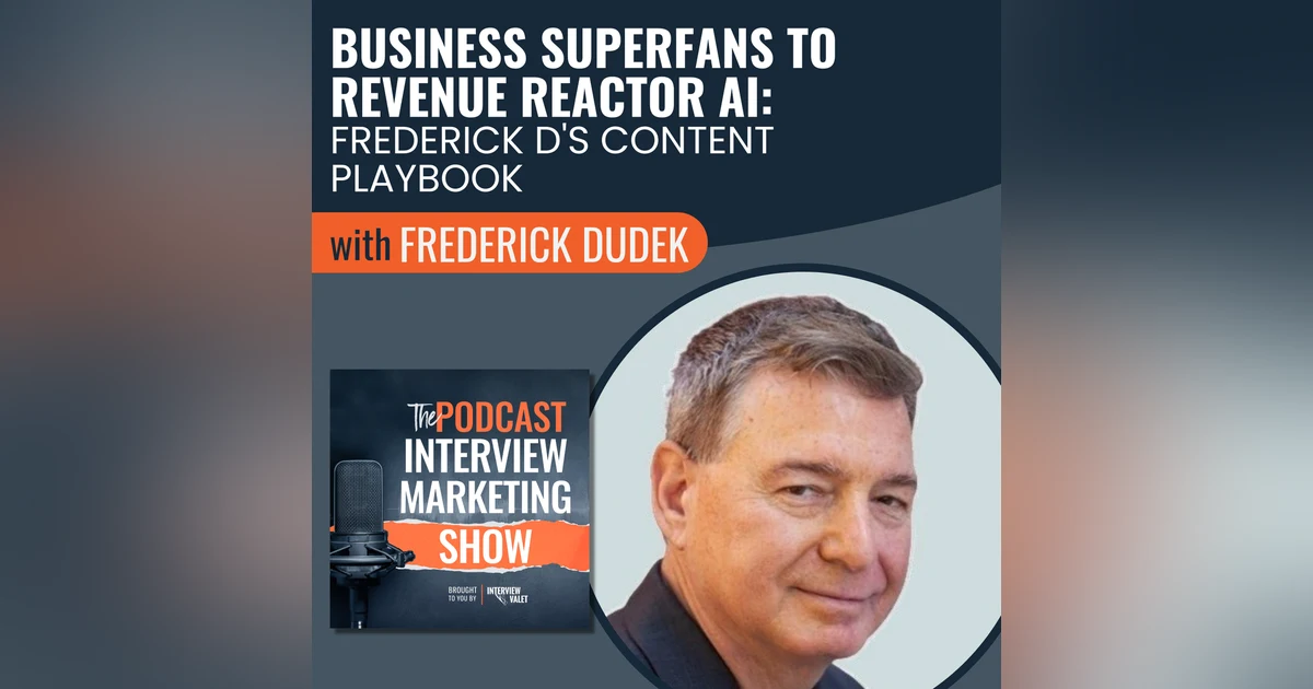 Business Superfans to Revenue Reactor AI: Frederick D's Content Playbook