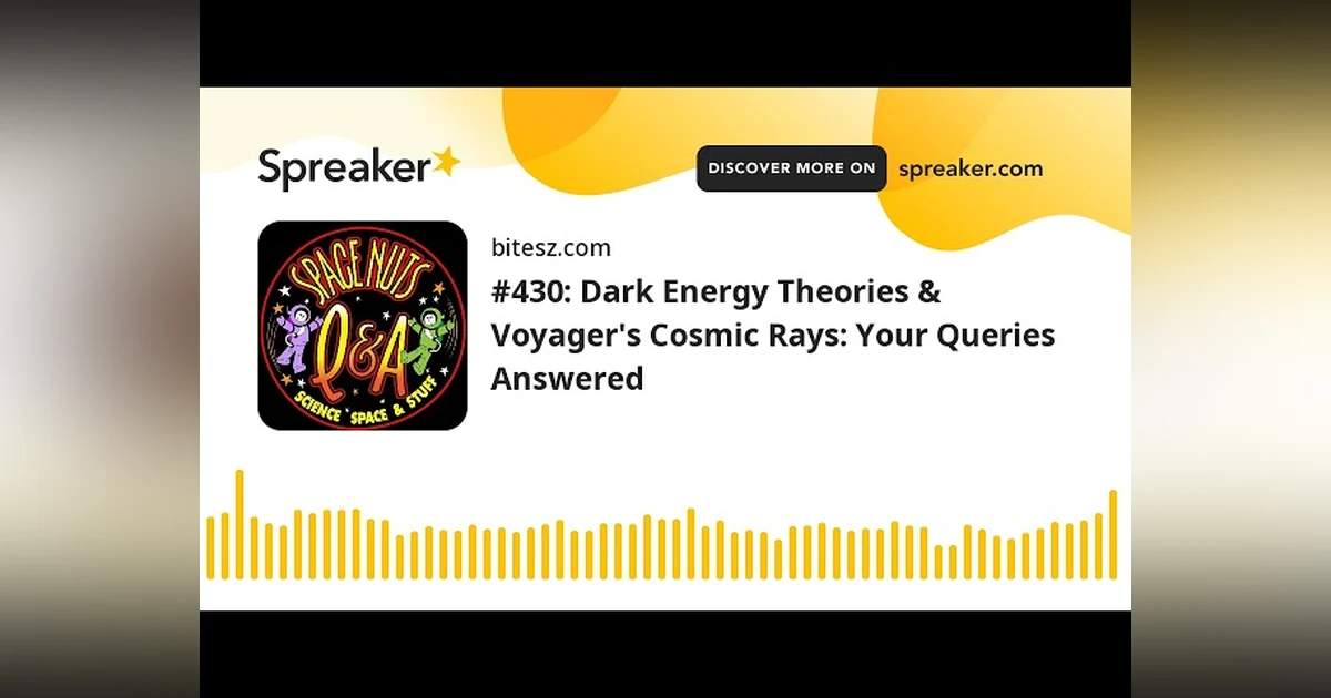 #430: Dark Energy Theories & Voyager’s Cosmic Rays: Your Queries Answered