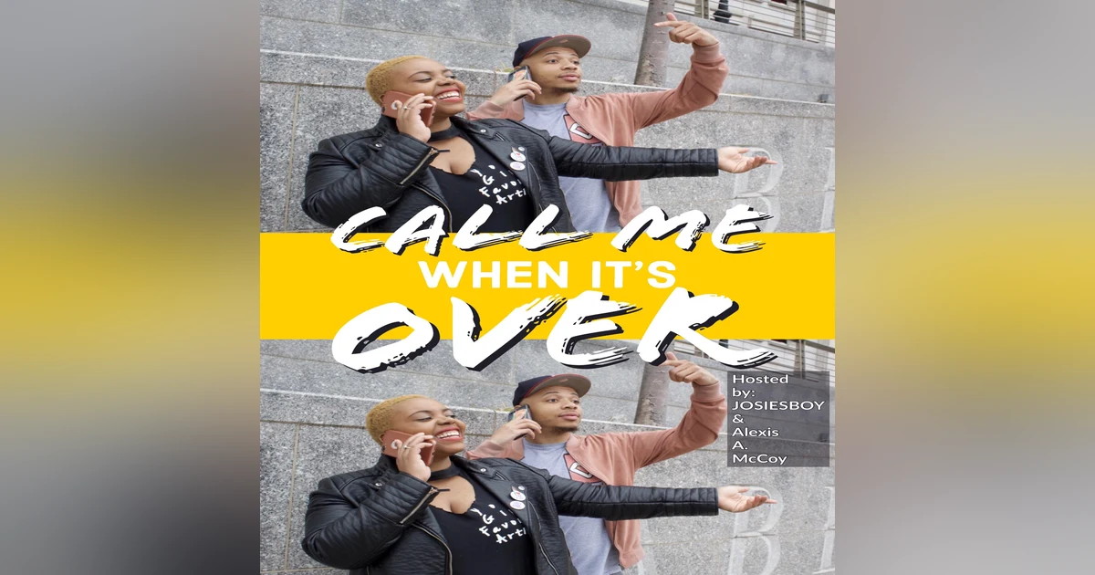 Call Me When It's Over-Episode 198 | I Got Time Today!
