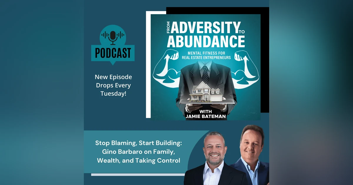 Stop Blaming, Start Building Gino Barbaro on Family, Wealth, and Taking Control