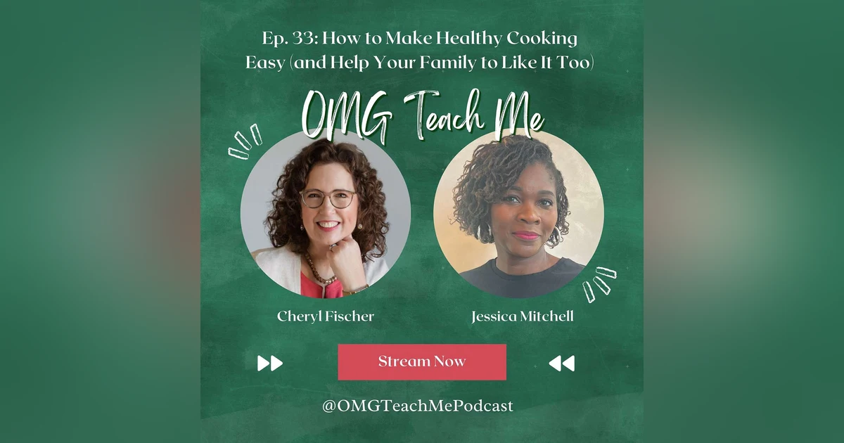 Ep. 33: How to Make Healthy Cooking Easy (and Help Your Family to Like It Too)