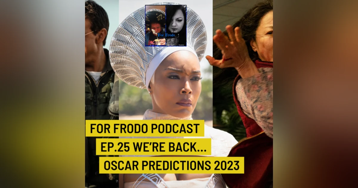 For Frodo Podcast Ep.25 We're Back... Oscar Predictions 2023