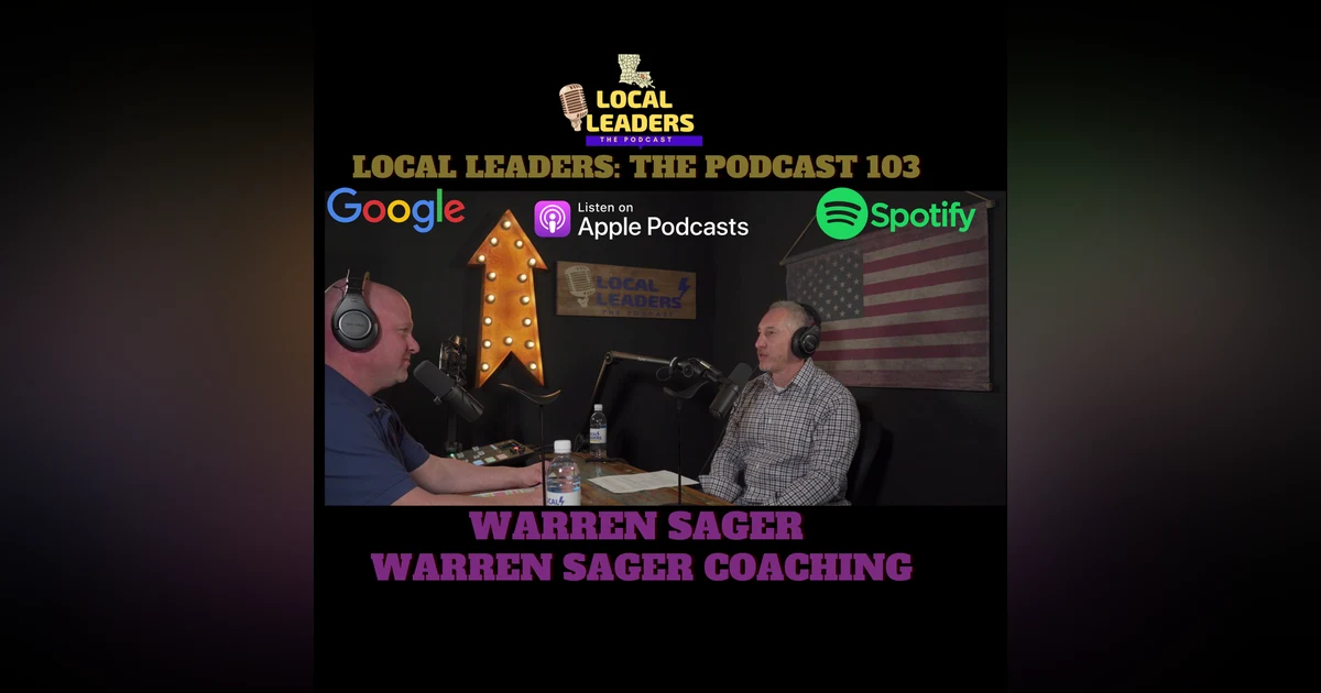 Working "ON" your Business and not "IN" it. Warren Sager Coaching. Local Leaders The Podcast 103