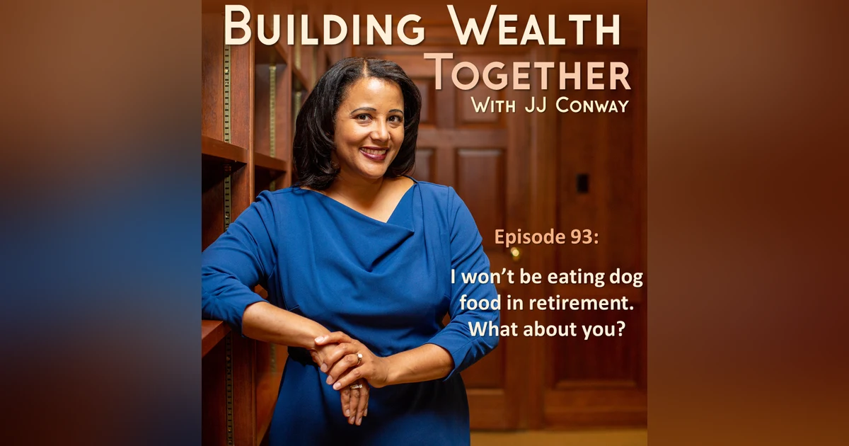 Episode 93: Wealth Building Wednesday – I Won’t Be Eating Dog Food In Retirement, pt 1