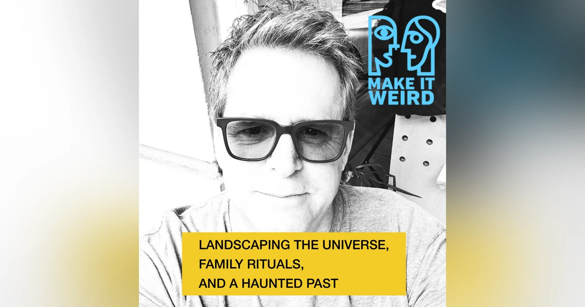 Landscaping the Universe, Family Rituals, and a Haunted Past
