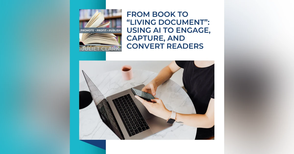 From Book To “Living Document”: Using AI To Engage, Capture, And Convert Readers