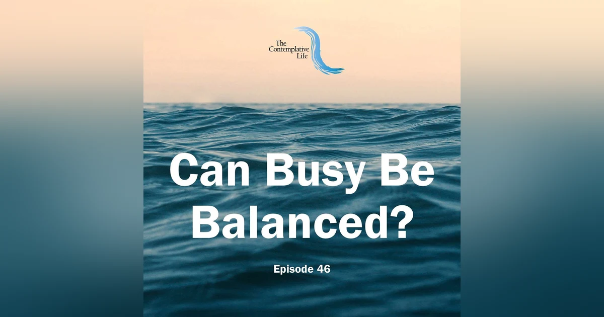 Ep 46 Can Busy Be Balanced