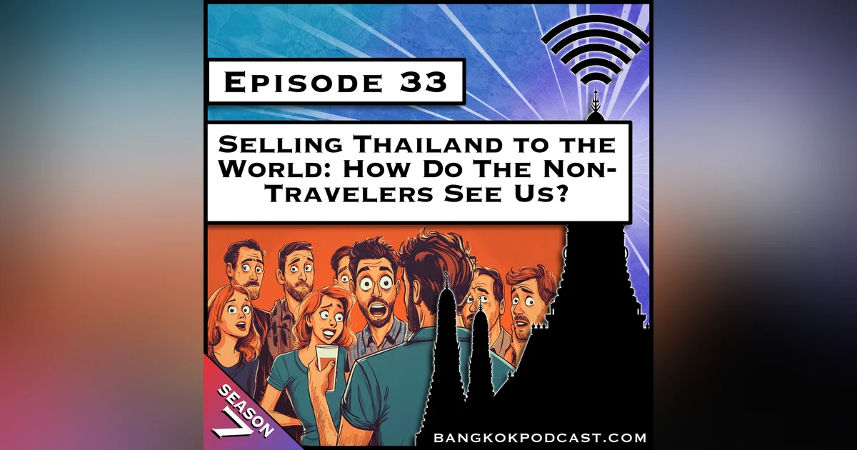 Selling Thailand to the World: How do the Non-Travelers See Us? [S7.E33]