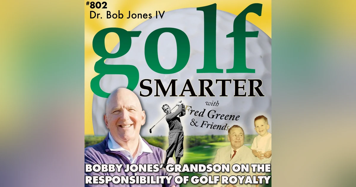 Bobby Jones’ Grandson Dr Bob Jones IV on The Responsibility of Being Golf Royalty