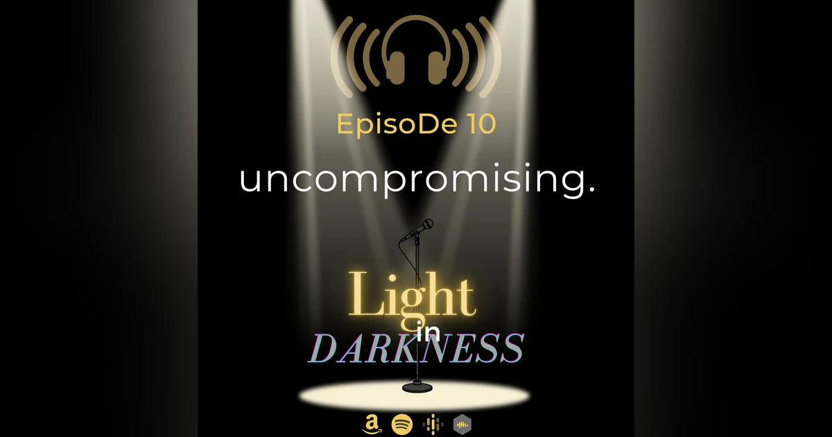 Uncompromising: Light in Darkness