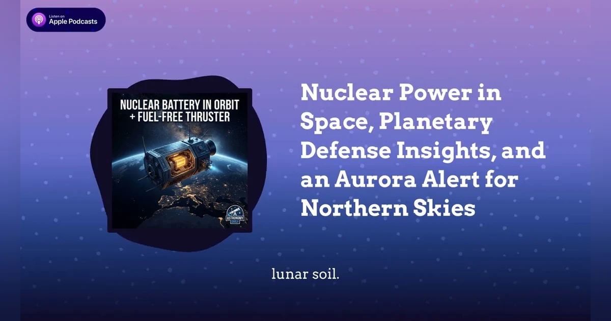 Nuclear Power in Space, Planetary Defense Insights, and an Aurora Alert for Northern Skies