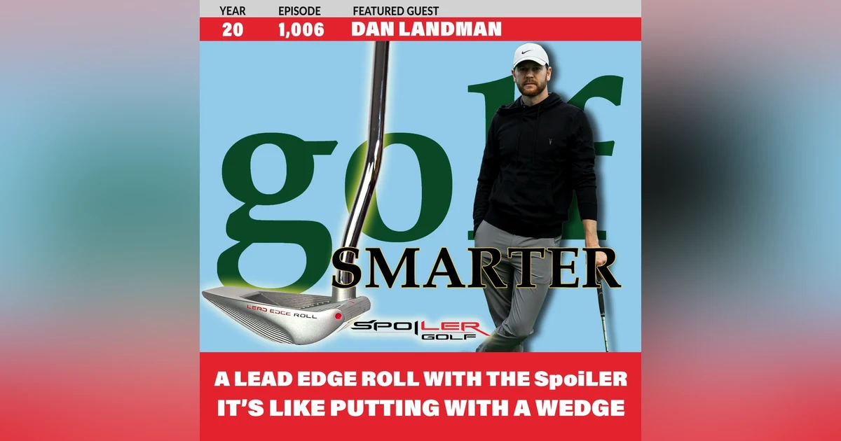 Get a Lead Edge Roll With The SpoiLER Putter: Like Putting With a Wedge with Inventor Dan Landman