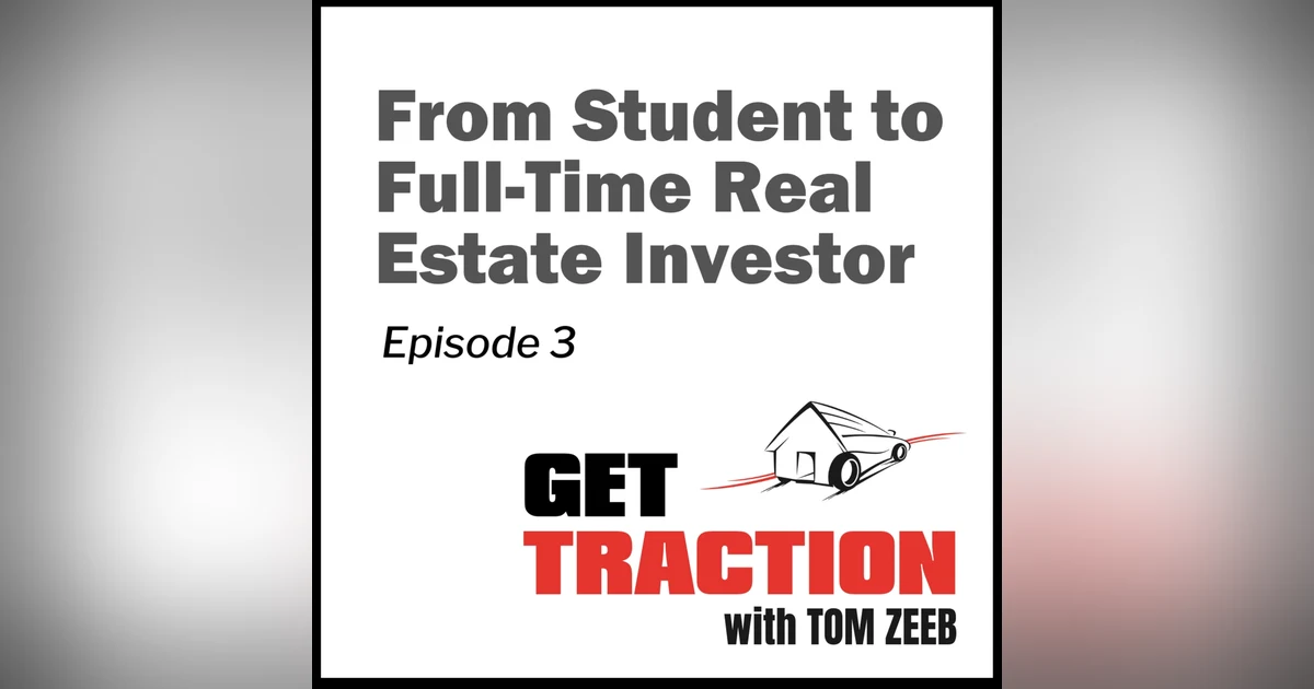 003 From Student to Full-Time Real Estate Investor