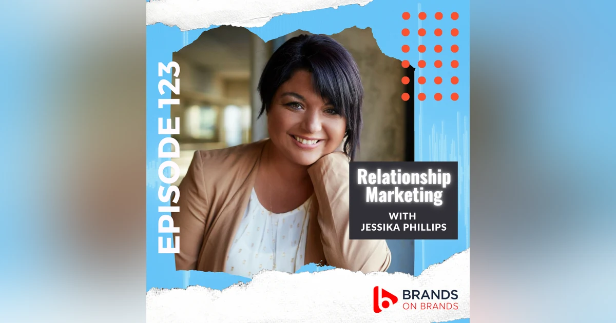 Relationship Marketing with Jessika Phillips | Ep. 153