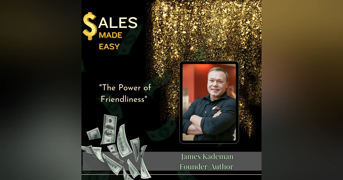 The Power of Friendliness With James Kademan